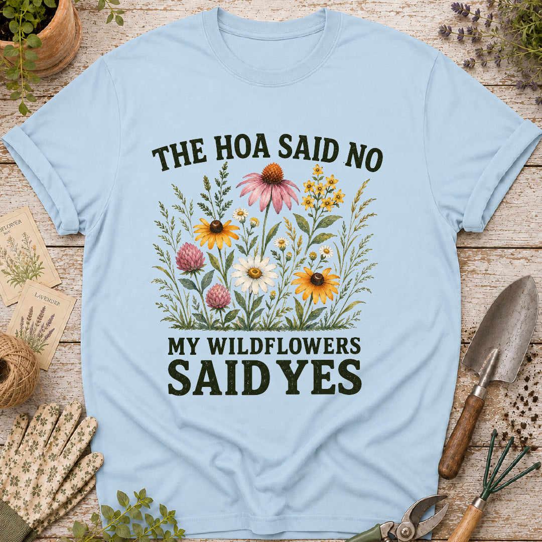 The HOA Said No, My Wildflowers Said Yes T-Shirt