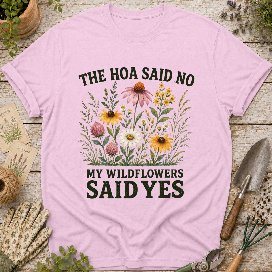 The HOA Said No, My Wildflowers Said Yes T-Shirt