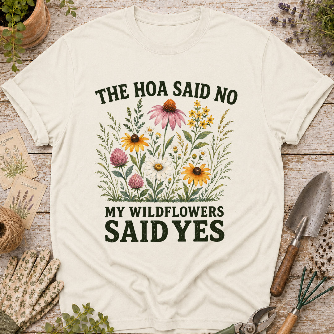 The HOA Said No, My Wildflowers Said Yes T-Shirt
