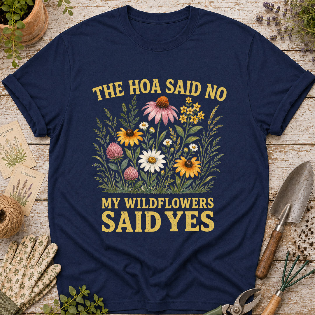 The HOA Said No, My Wildflowers Said Yes T-Shirt