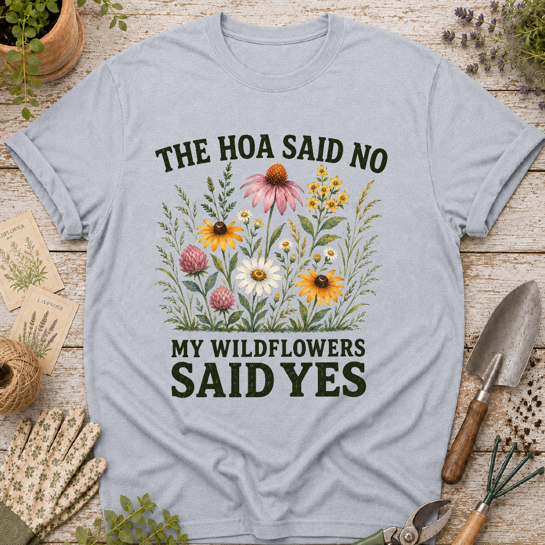 The HOA Said No, My Wildflowers Said Yes T-Shirt