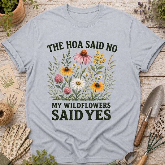 The HOA Said No, My Wildflowers Said Yes T-Shirt