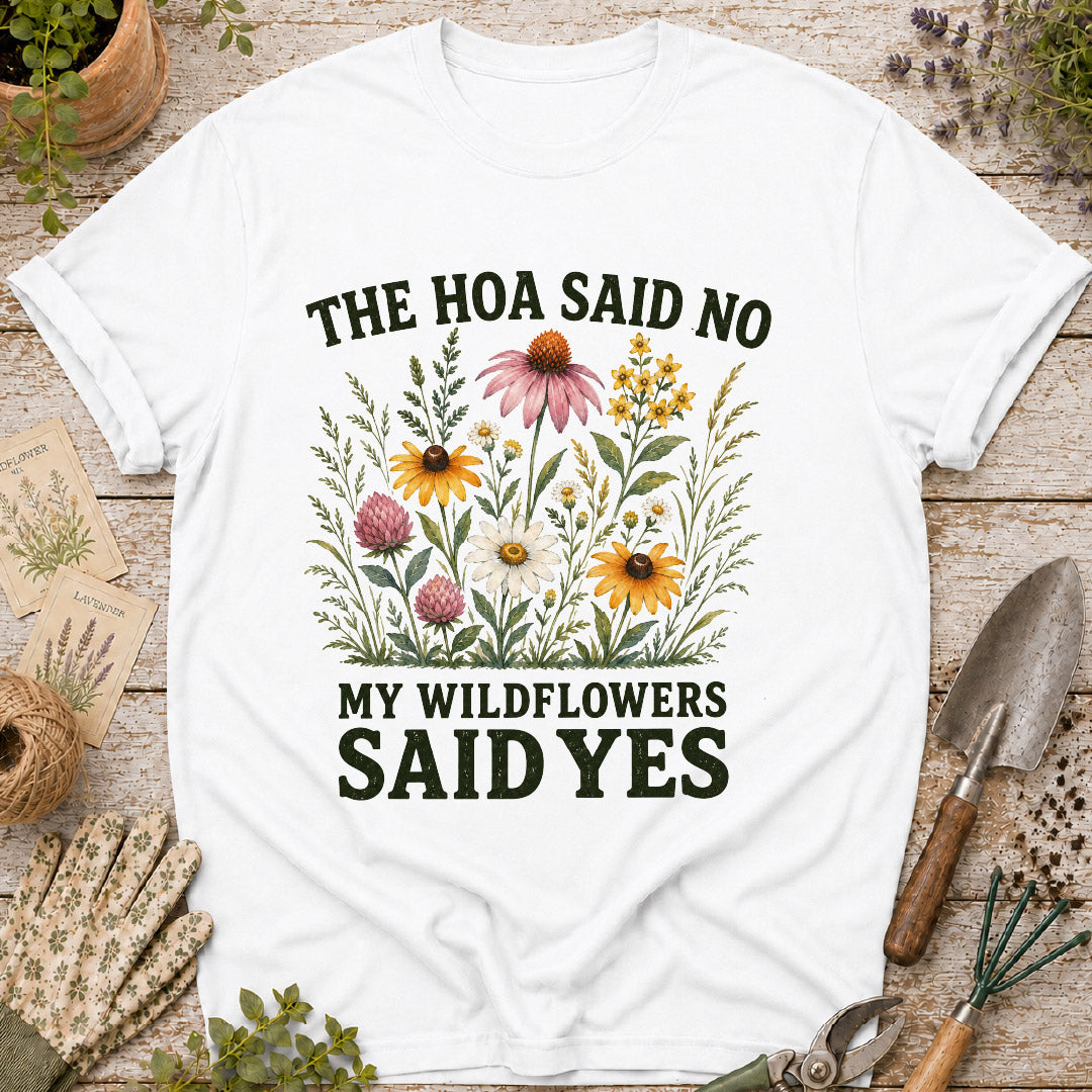 The HOA Said No, My Wildflowers Said Yes T-Shirt