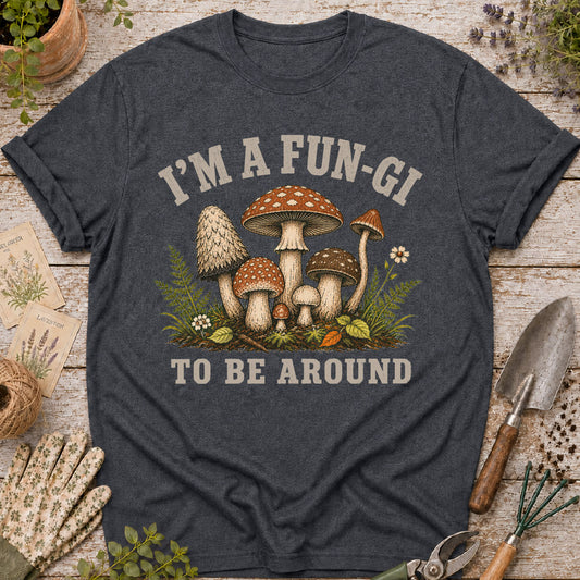 I'm a Fun-Gi to Be Around Mushroom T-Shirt