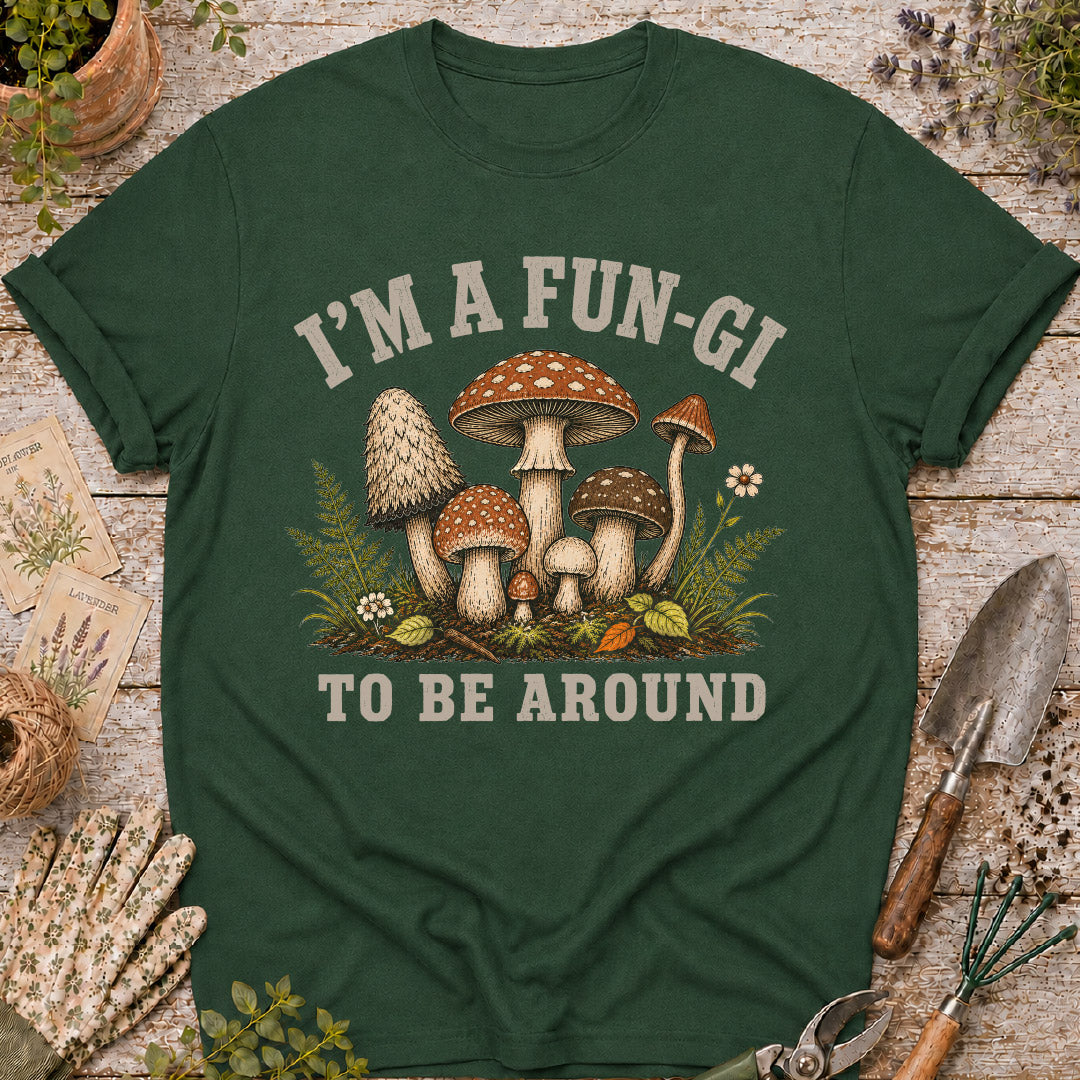 I'm a Fun-Gi to Be Around Mushroom T-Shirt