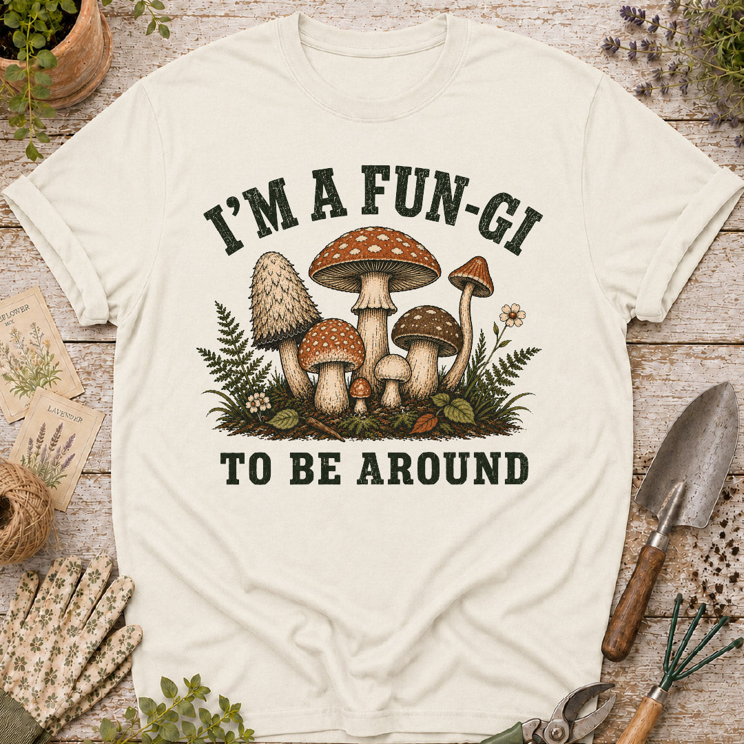 I'm a Fun-Gi to Be Around Mushroom T-Shirt