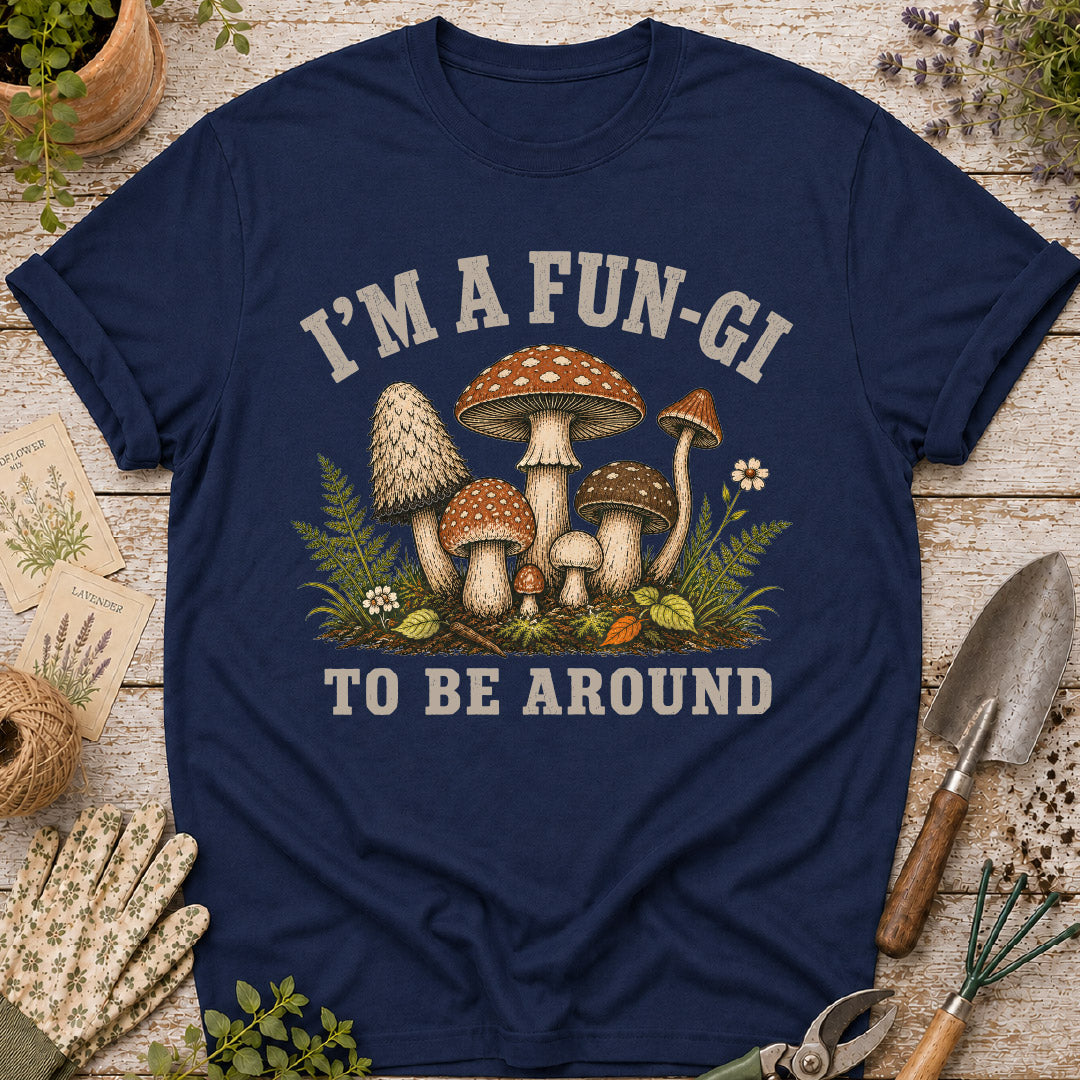I'm a Fun-Gi to Be Around Mushroom T-Shirt