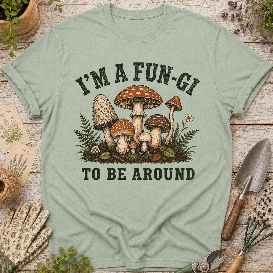 I'm a Fun-Gi to Be Around Mushroom T-Shirt