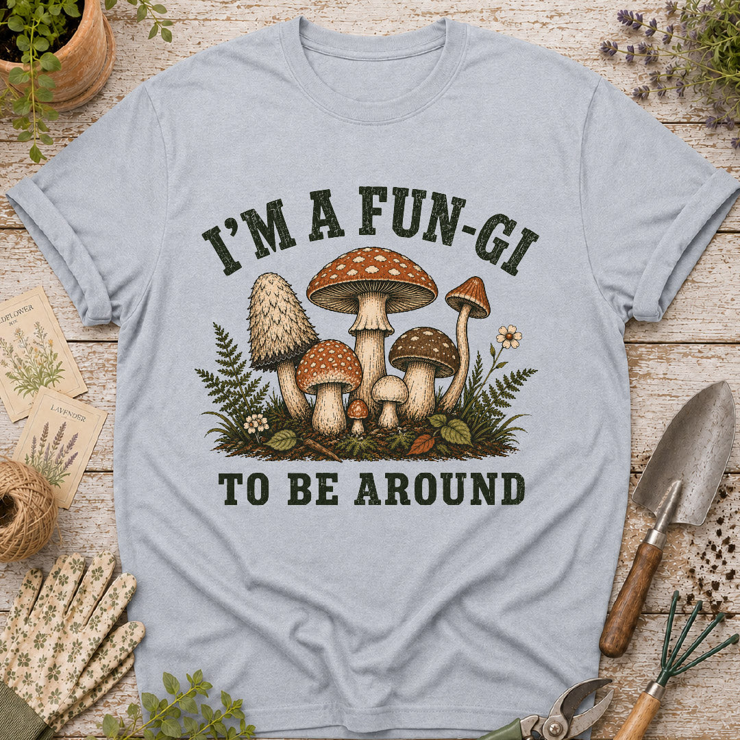 I'm a Fun-Gi to Be Around Mushroom T-Shirt