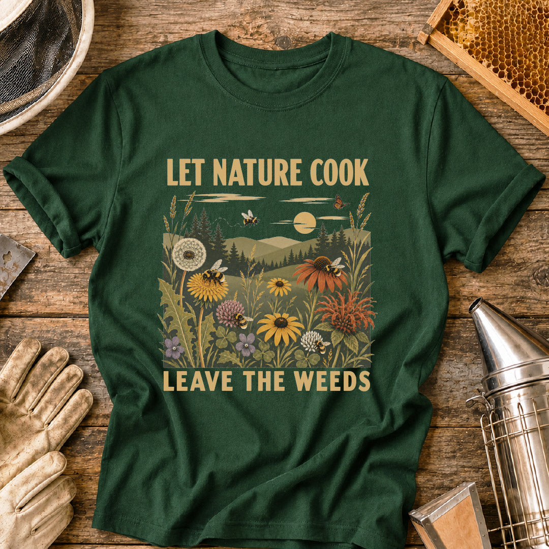 Let Nature Cook, Leave the Weeds T-Shirt