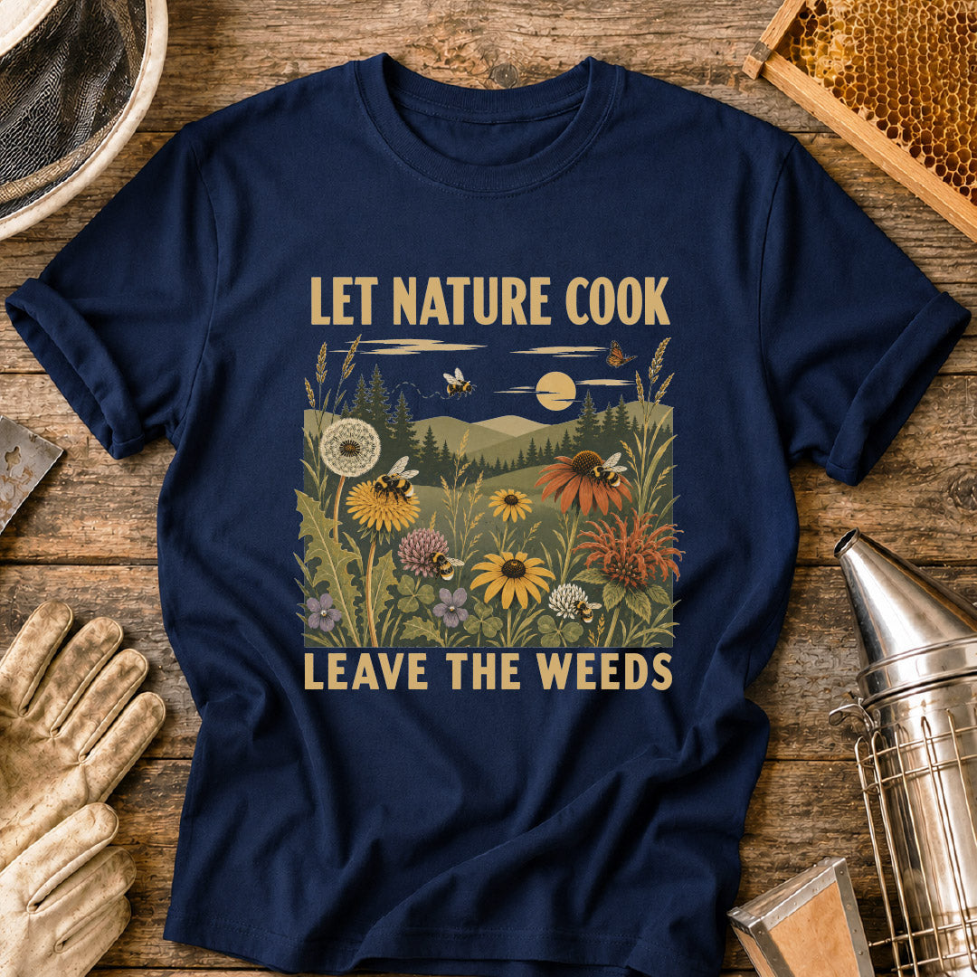Let Nature Cook, Leave the Weeds T-Shirt