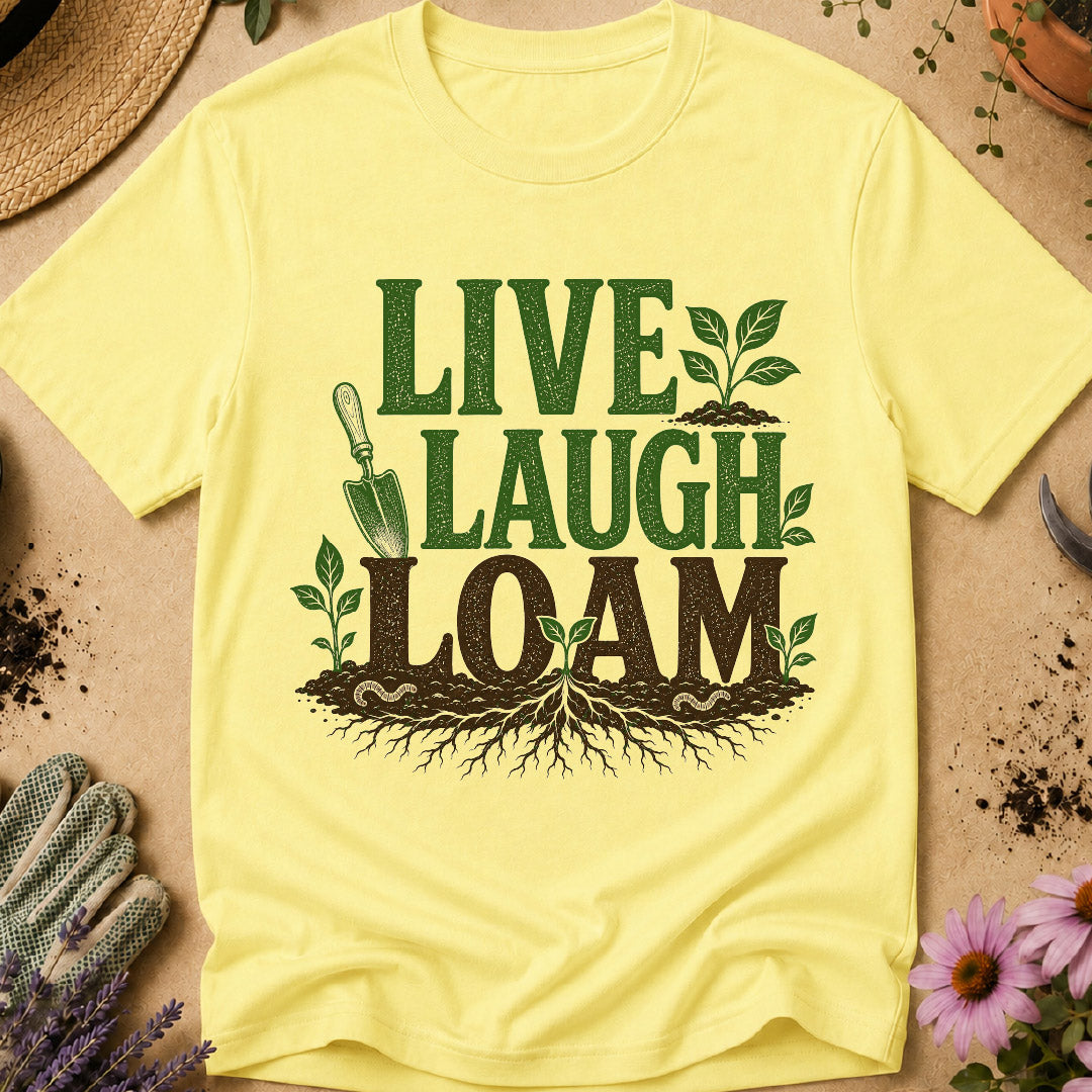 Live Laugh Loam T-Shirt