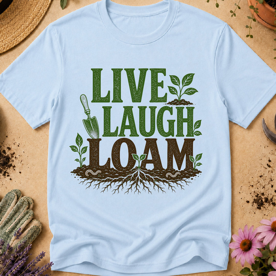 Live Laugh Loam T-Shirt