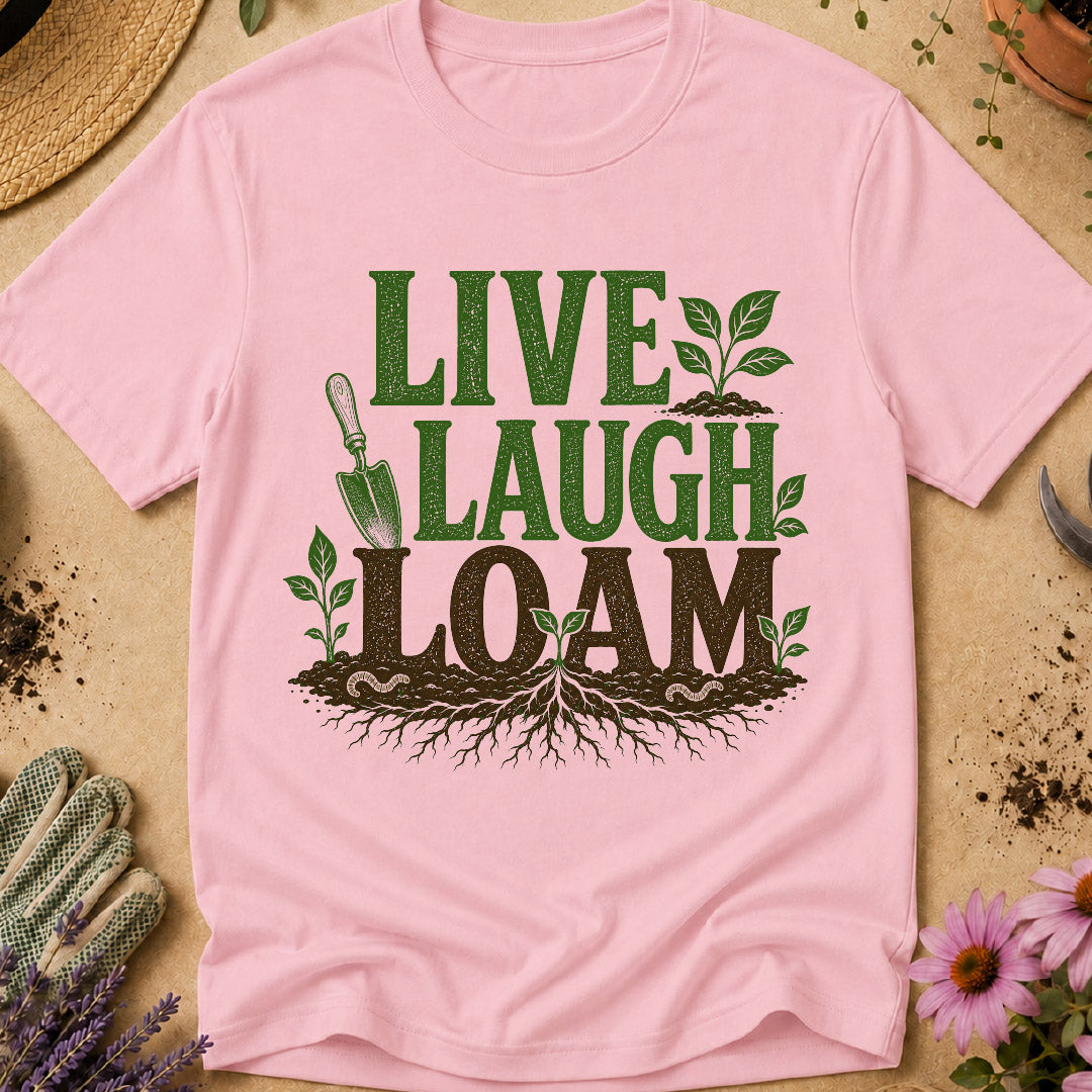 Live Laugh Loam T-Shirt