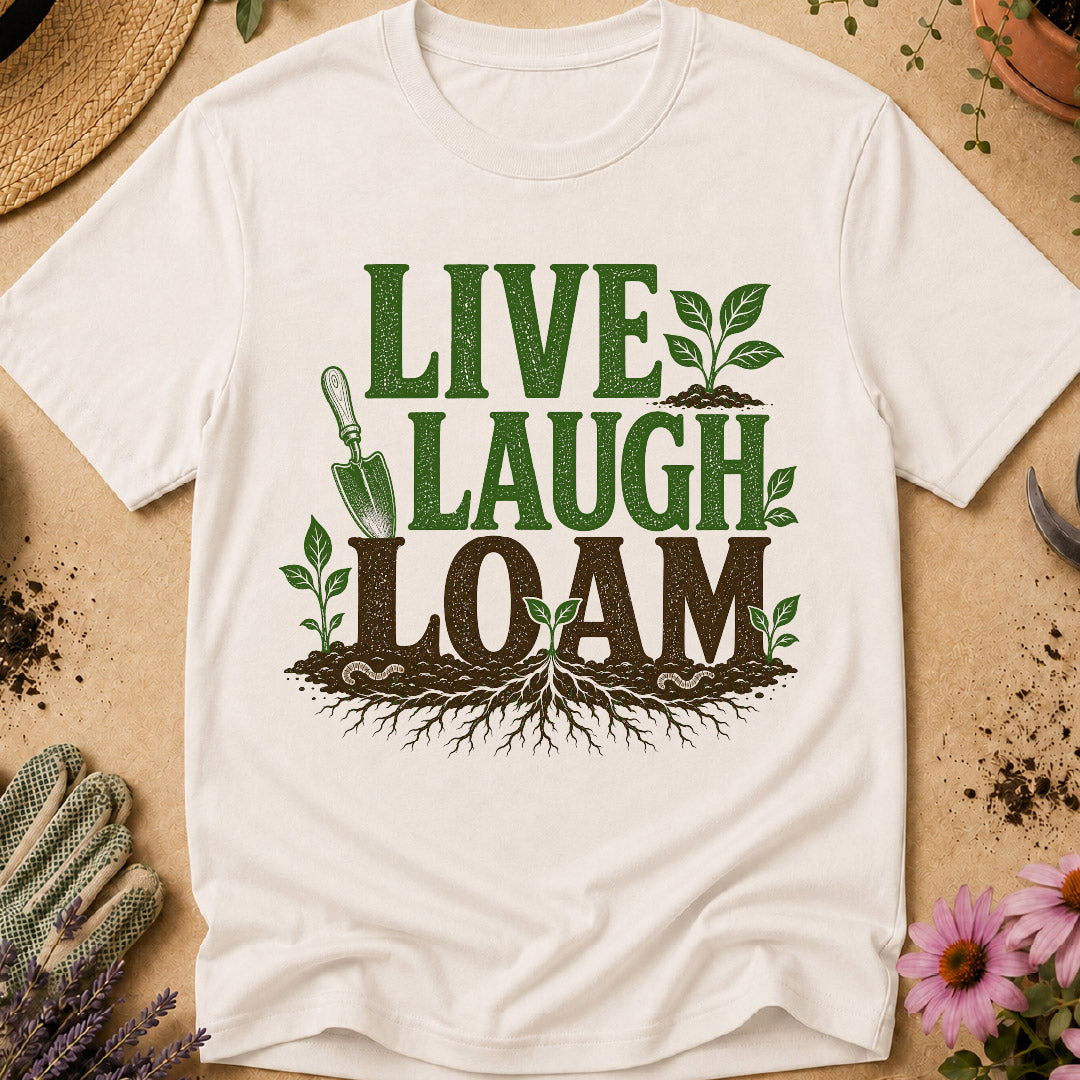 Live Laugh Loam T-Shirt