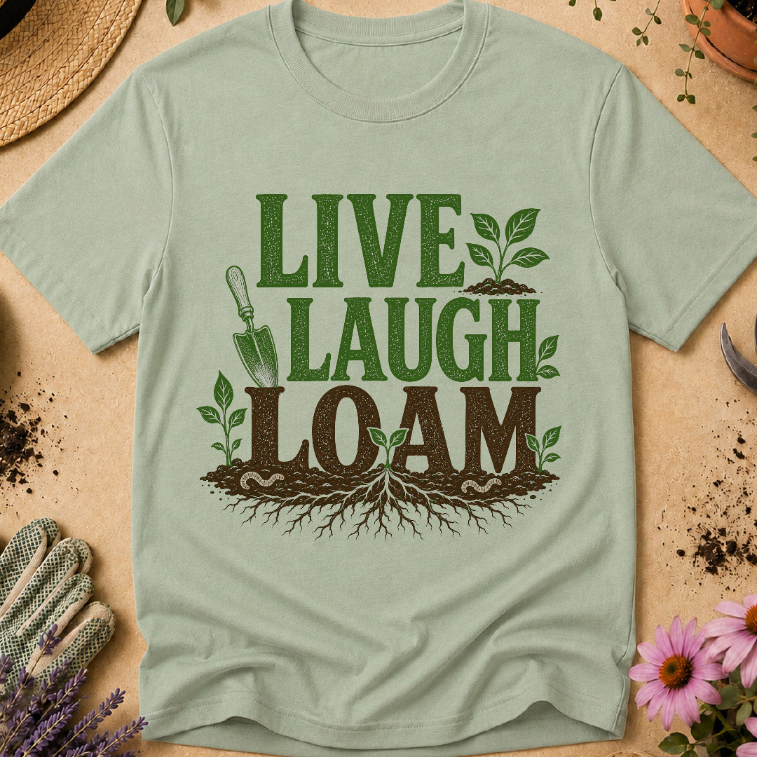 Live Laugh Loam T-Shirt