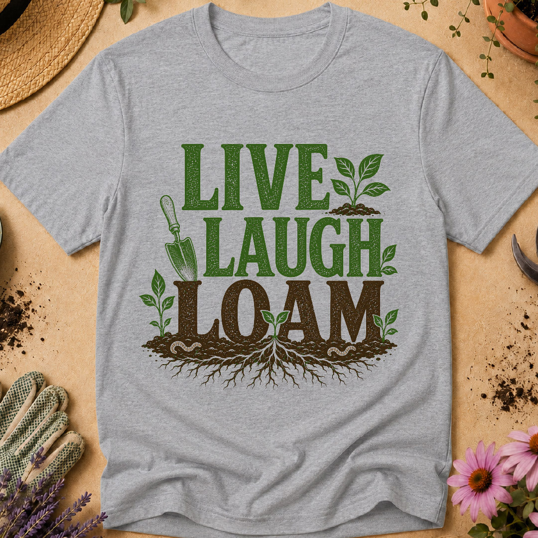 Live Laugh Loam T-Shirt