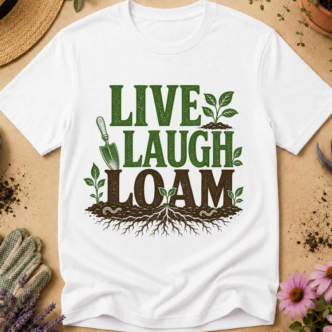 Live Laugh Loam T-Shirt