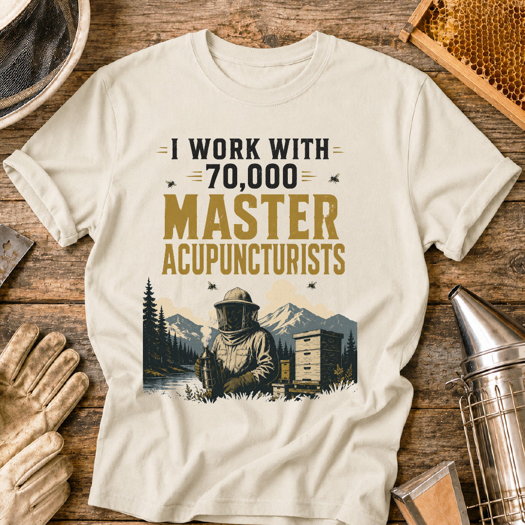 I Work With 70,000 Master Acupuncturists T-Shirt