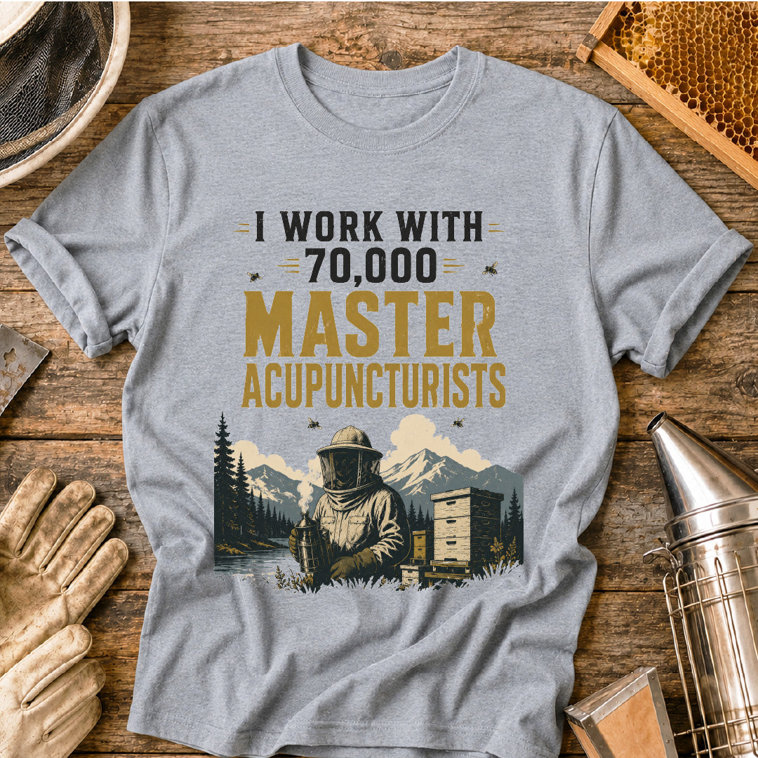 I Work With 70,000 Master Acupuncturists T-Shirt