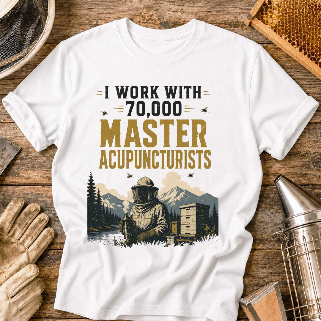 I Work With 70,000 Master Acupuncturists T-Shirt