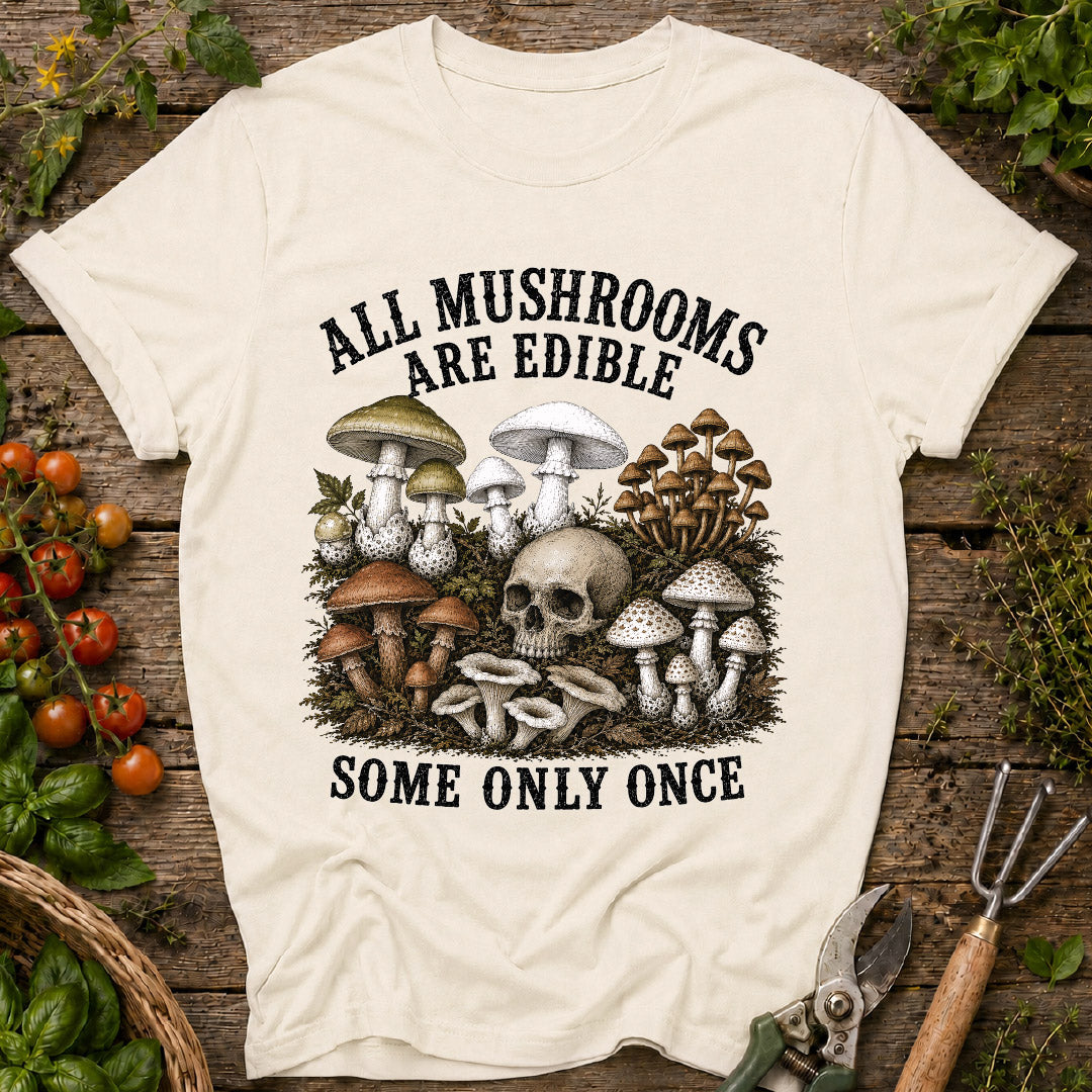 All Mushrooms Are Edible T-Shirt