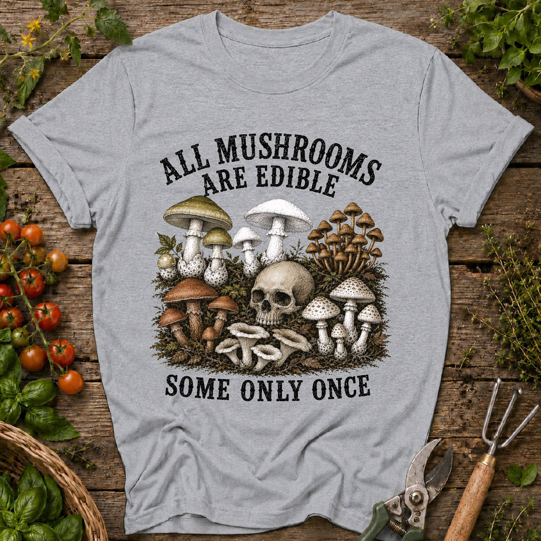 All Mushrooms Are Edible T-Shirt