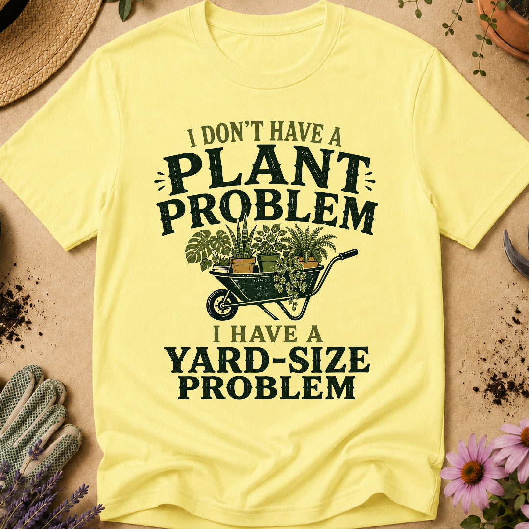 Don't Have Plant Problem T-Shirt