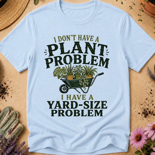 Don't Have Plant Problem T-Shirt