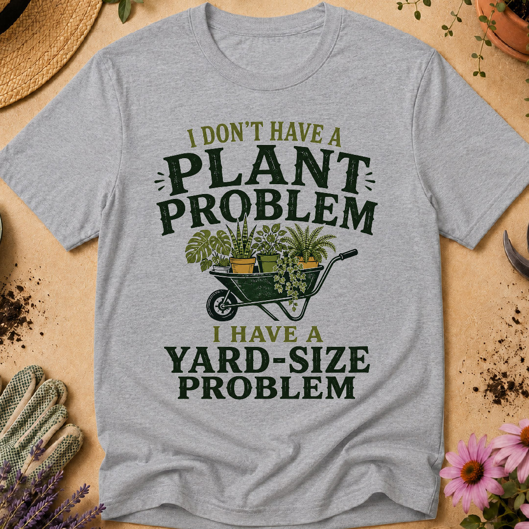 Don't Have Plant Problem T-Shirt