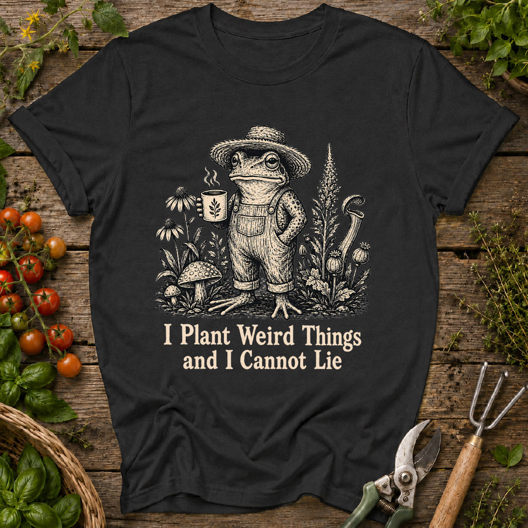 I Plant Weird Things T-Shirt