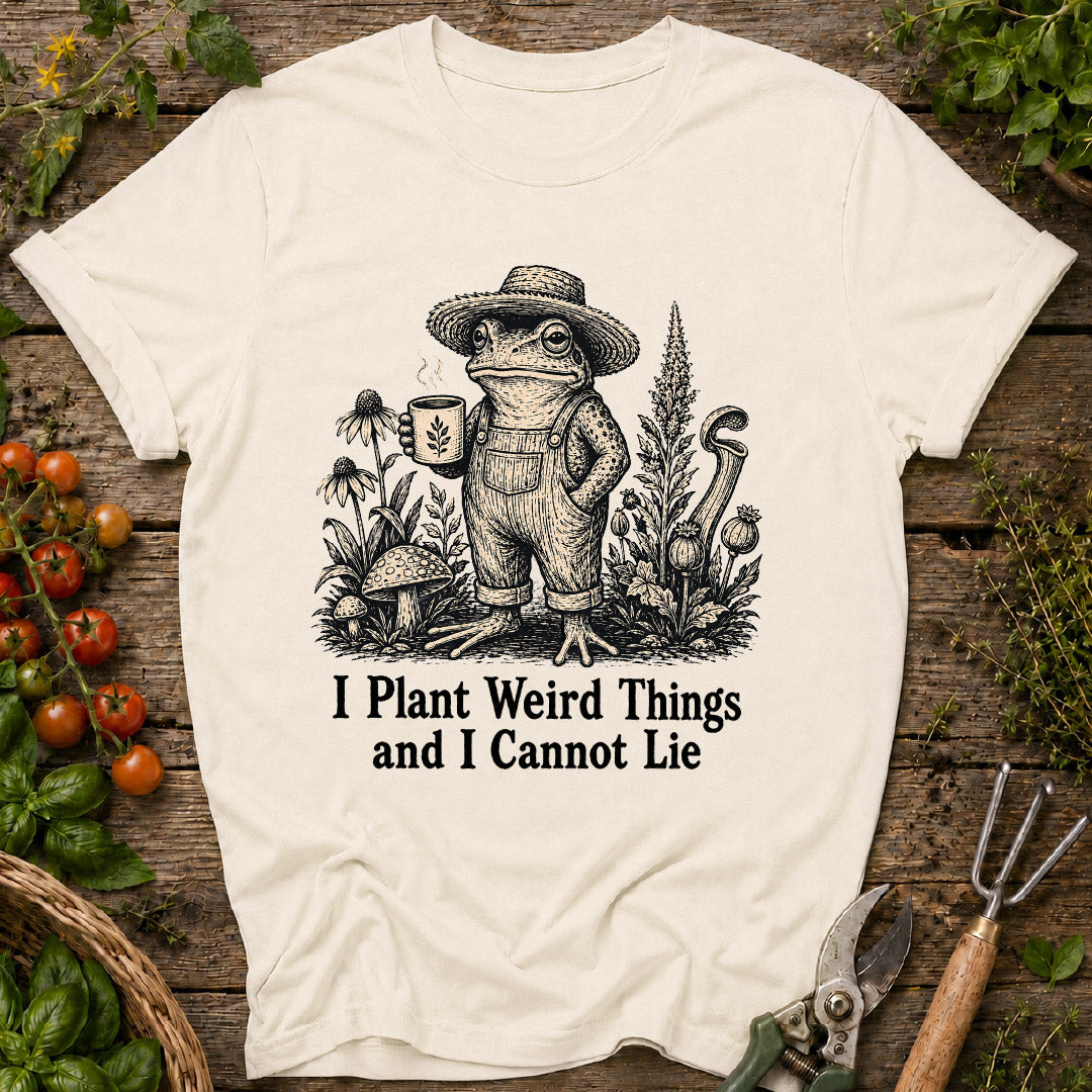I Plant Weird Things T-Shirt