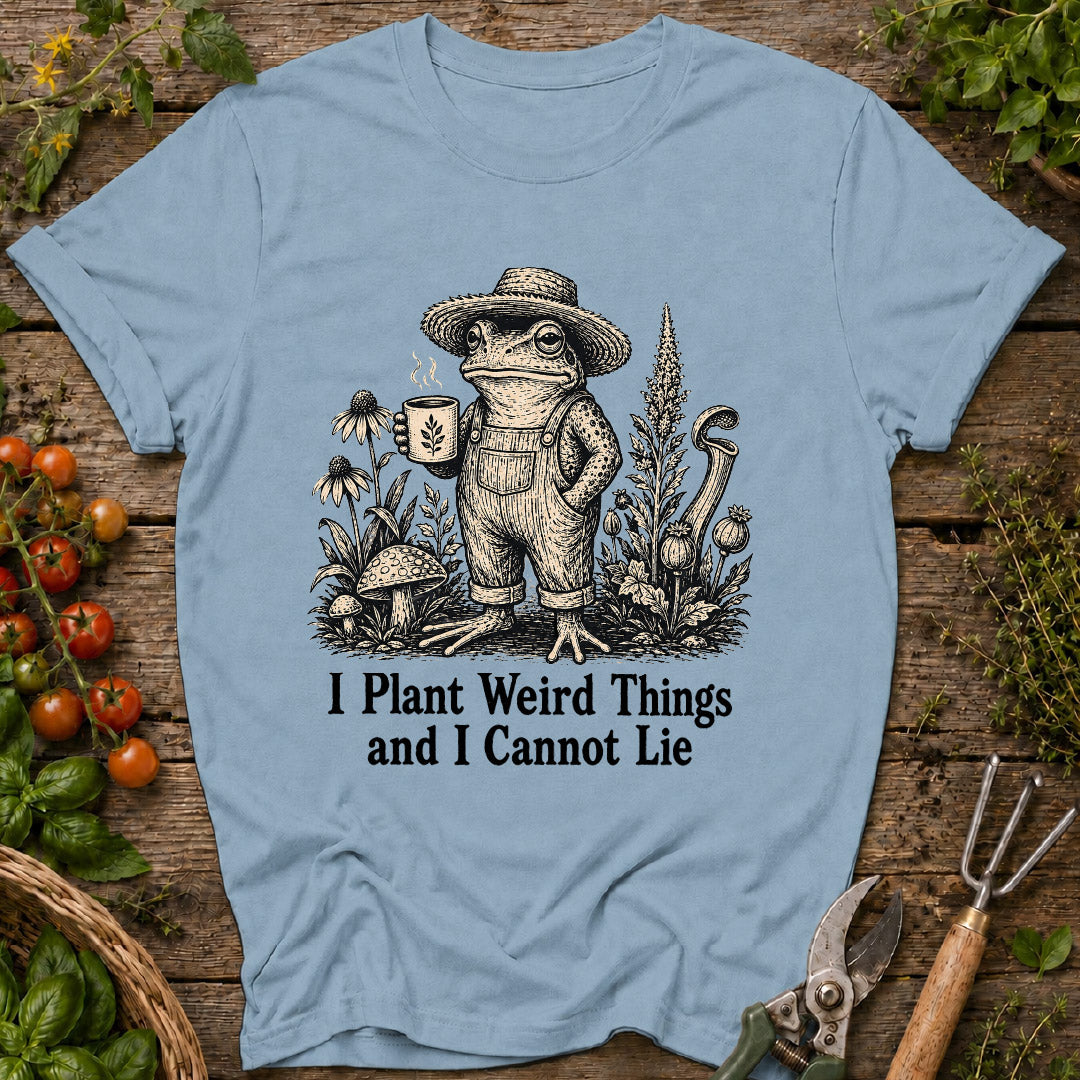 I Plant Weird Things T-Shirt