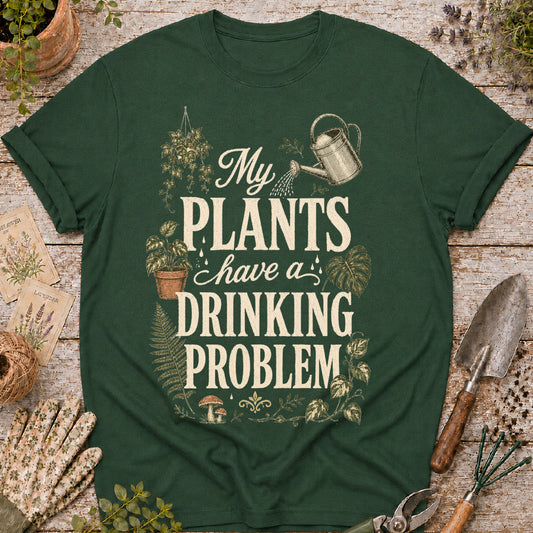 My Plants Have a Drinking Problem T-Shirt