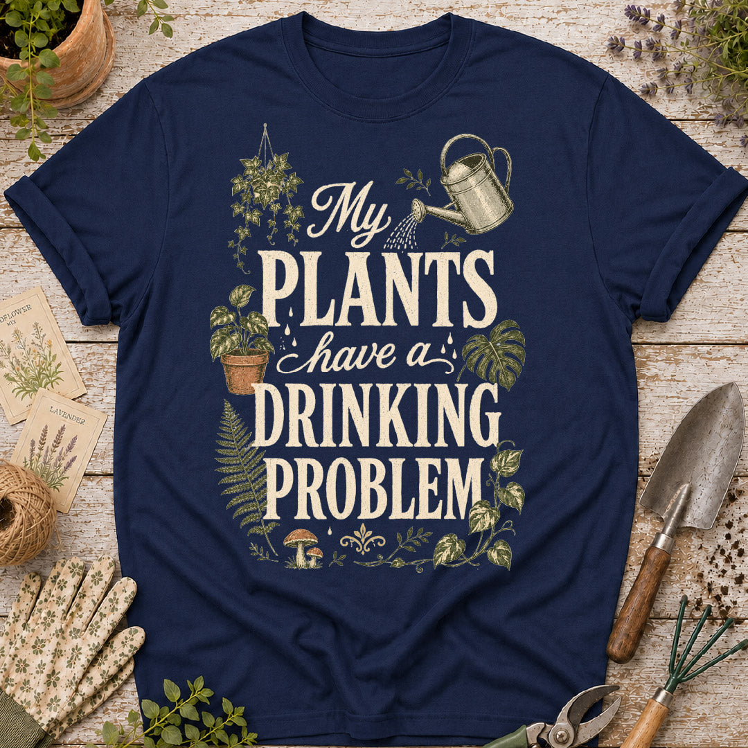 My Plants Have a Drinking Problem T-Shirt