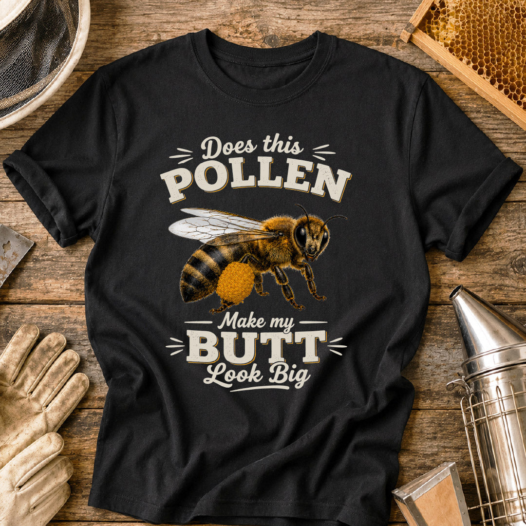Does This Pollen Make My Butt Look Big T-Shirt