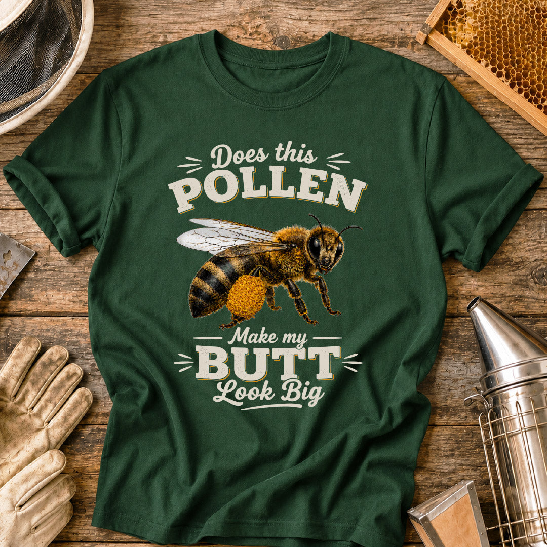 Does This Pollen Make My Butt Look Big T-Shirt