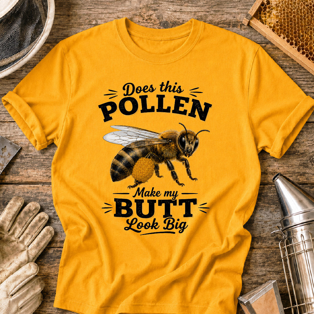 Does This Pollen Make My Butt Look Big T-Shirt