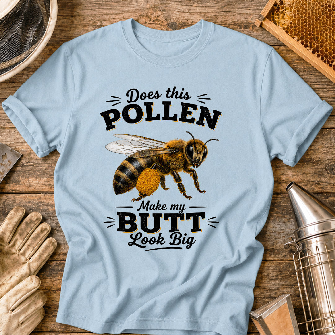 Does This Pollen Make My Butt Look Big T-Shirt