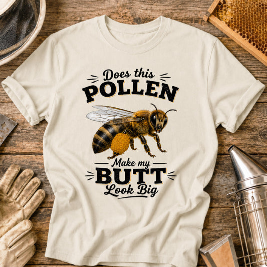 Pollen Makes My Butt Look Big T-Shirt