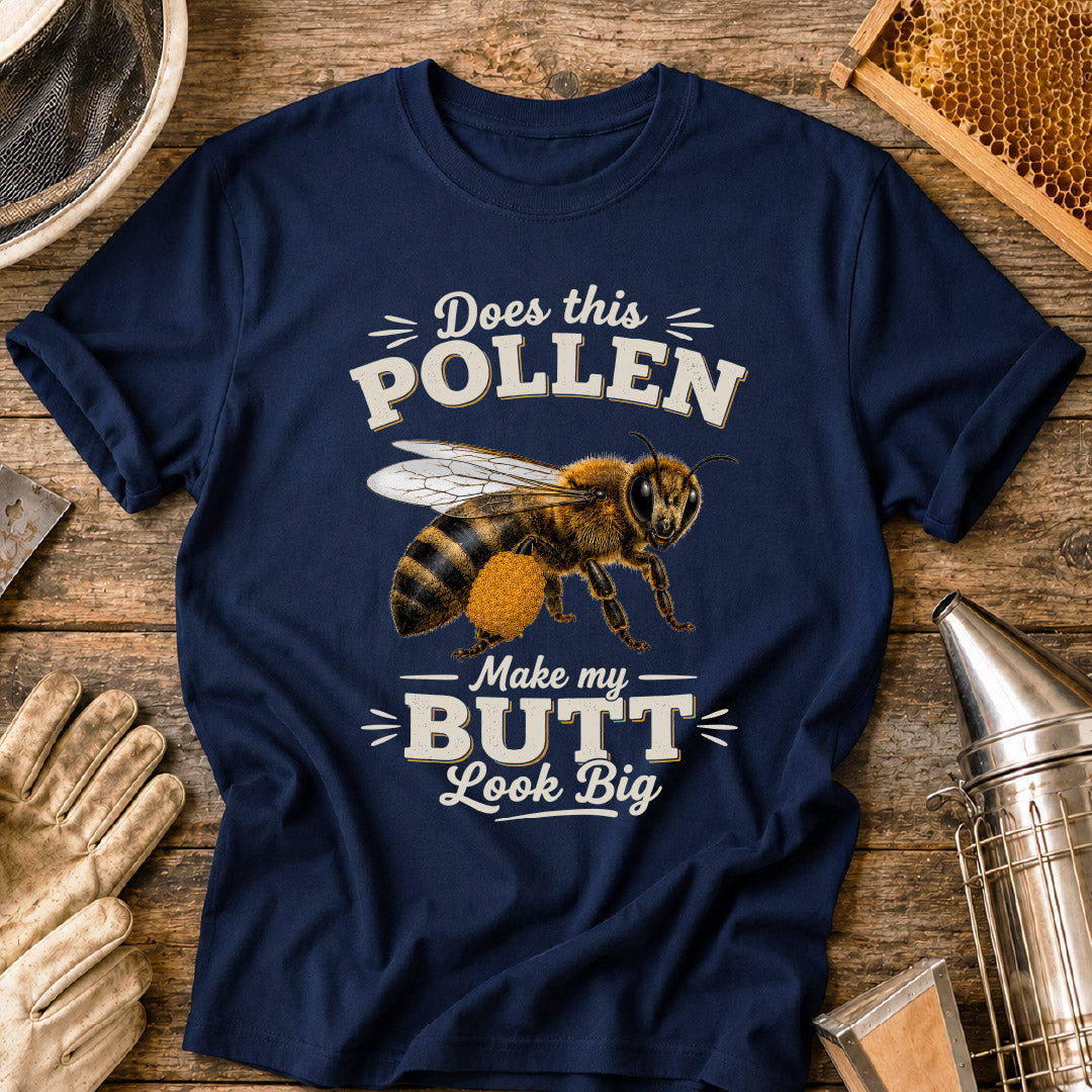 Does This Pollen Make My Butt Look Big T-Shirt