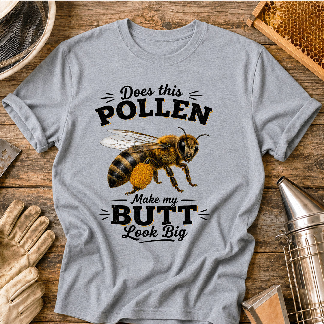 Does This Pollen Make My Butt Look Big T-Shirt