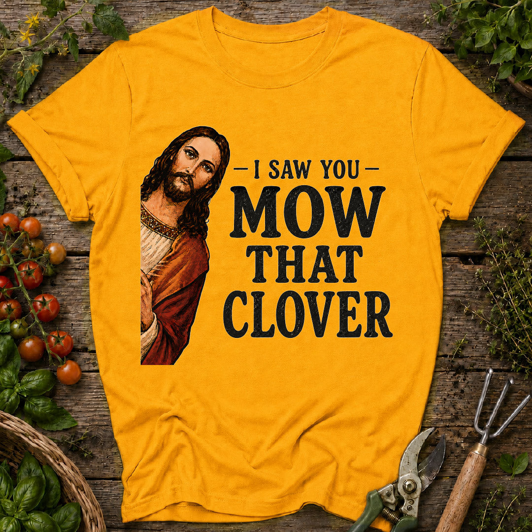 I Saw You Mow T-Shirt