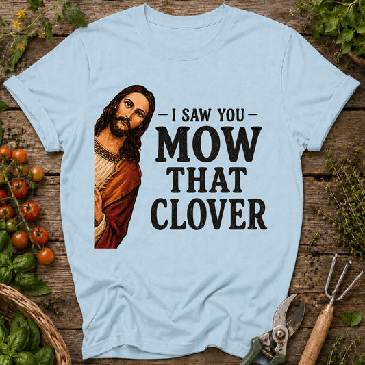 I Saw You Mow T-Shirt