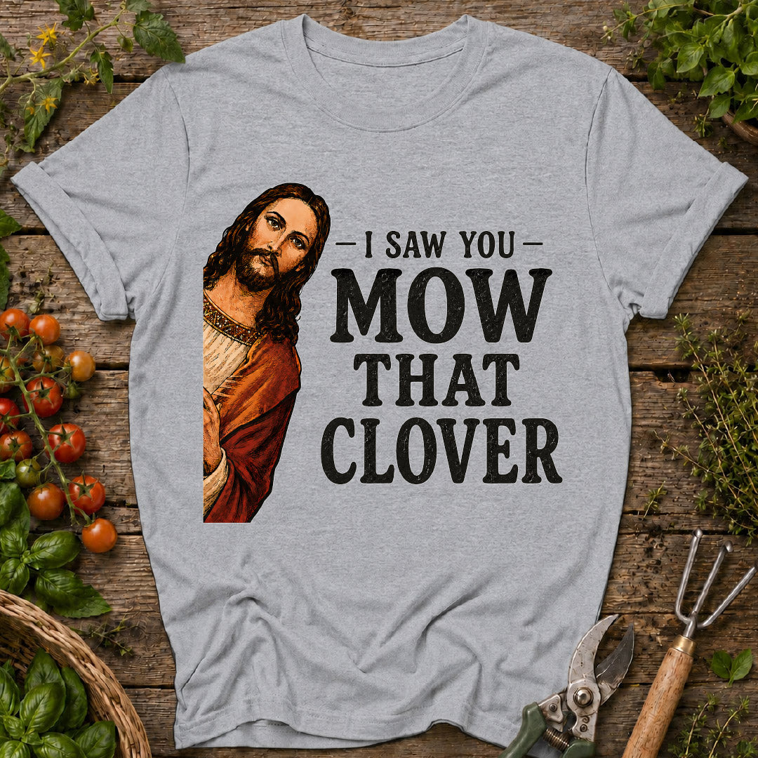 I Saw You Mow T-Shirt
