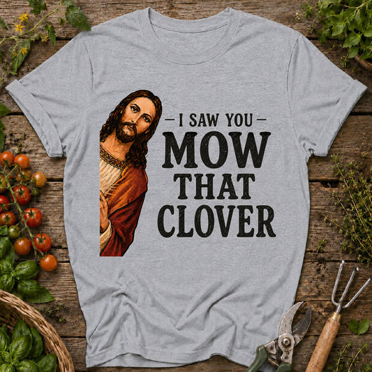 I Saw You Mow T-Shirt