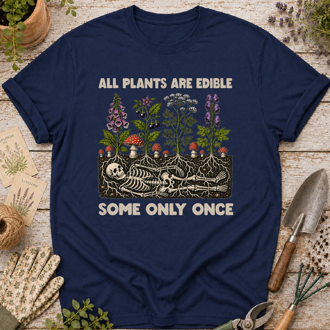 All Plants Are Edible, Some Only Once T-Shirt