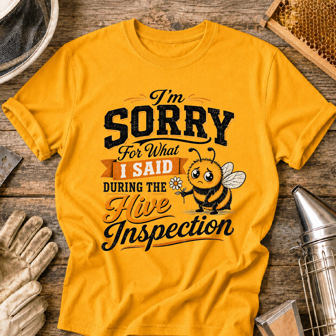 Sorry For What I Said During the Hive Inspection T-Shirt