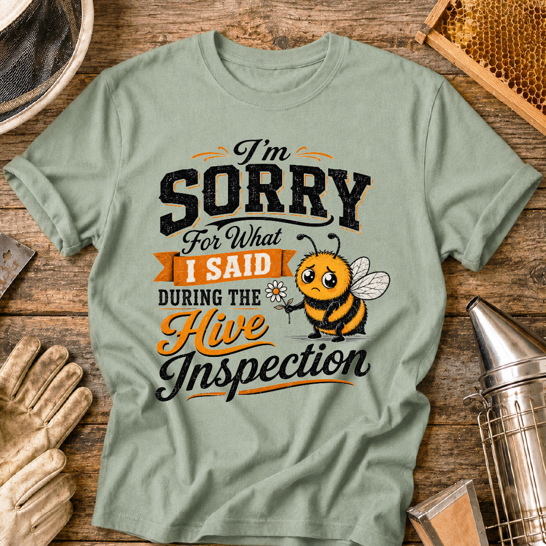 Sorry For What I Said During the Hive Inspection T-Shirt