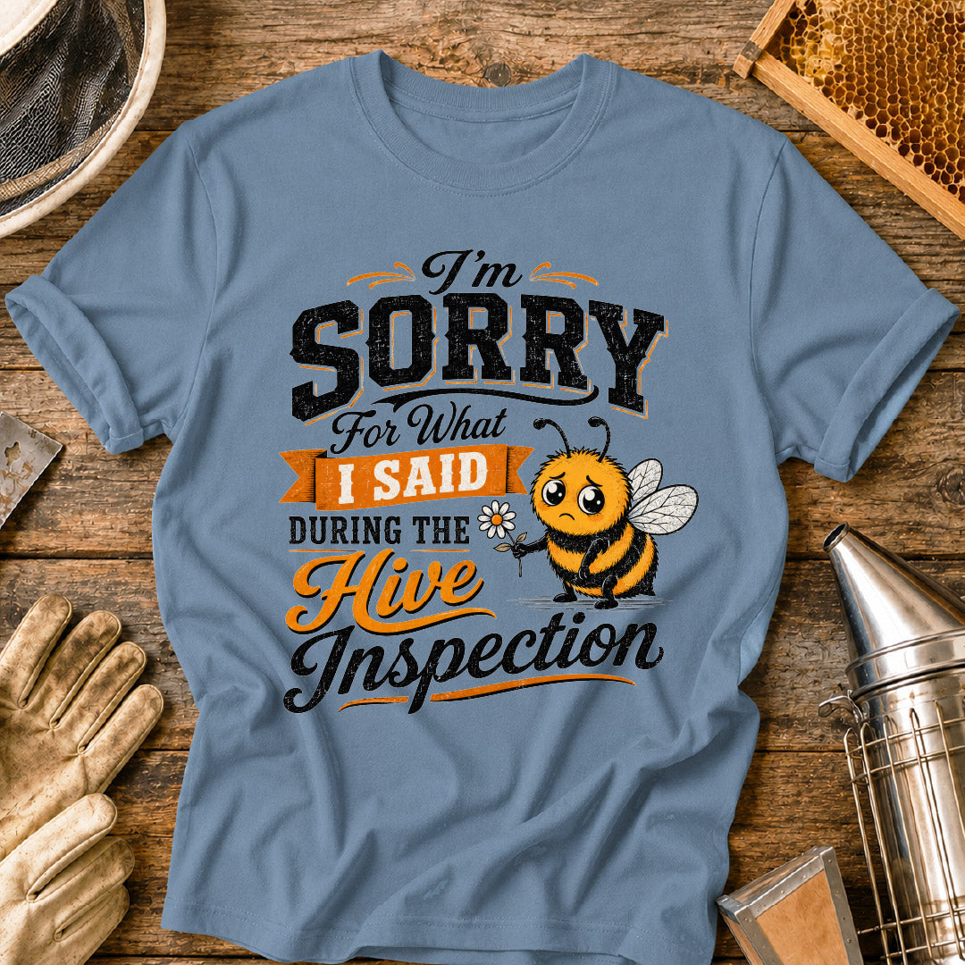 Sorry For What I Said During the Hive Inspection T-Shirt